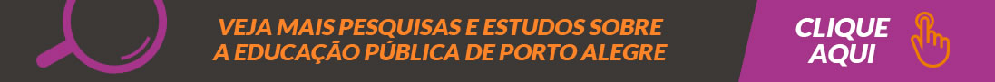 Clique aqui e veja mais informações, pesquisas e estudos sobre a educação pública de Porto Alegre